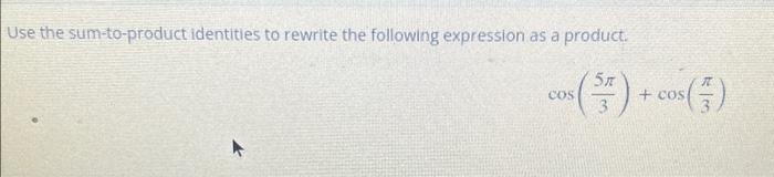 Solved Use The Sum To Product Identities To Rewrite The