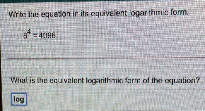 Solved Write the equation in its equivalent logarithmic | Chegg.com