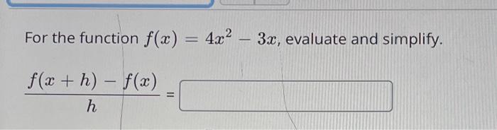 Solved For the function f(x) = 4x2 – 3x, evaluate and | Chegg.com