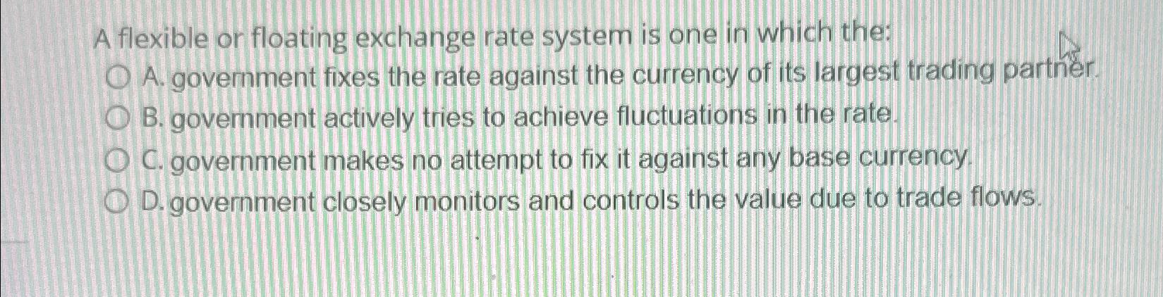 Solved A Flexible Or Floating Exchange Rate System Is One In Chegg Com   Image