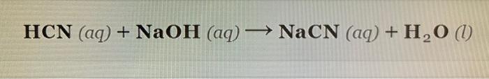 Solved Hcn (aq) + Naoh (aq) → Nacn (aq) + H20 (1) Value 