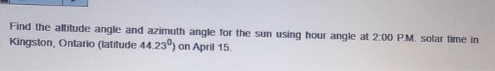 Solved Find the altitude angle and azimuth angle for the sun | Chegg.com