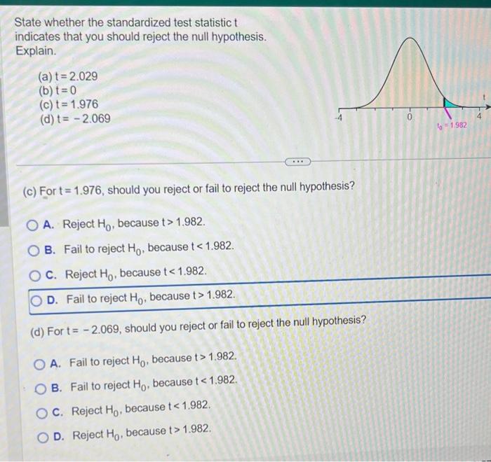 State whether the standardized test statistic \( t \)
indicates that you should reject the null hypothesis. Explain.
(a) \( t