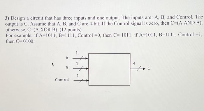 Solved 3) Design a circuit that has three inputs and one | Chegg.com