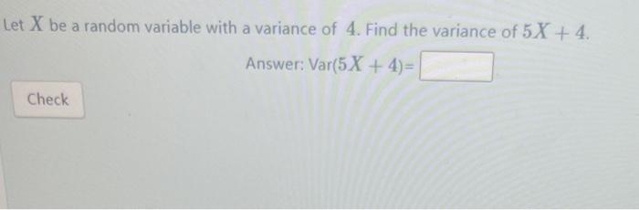 Solved Let X be a random variable with a variance of 4 . | Chegg.com