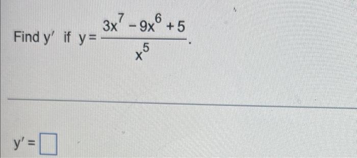 3x - 9x +5 6 5 X Find y if y= y= y =