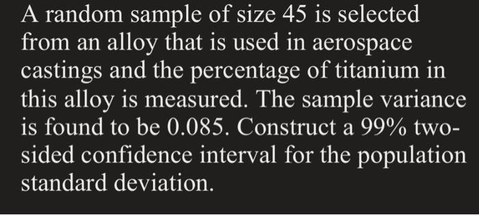 Solved A random sample of size 45 is selected from an alloy | Chegg.com