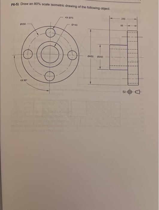 Solved P6-5) Draw An 80% Scale Isometric Drawing Of The 