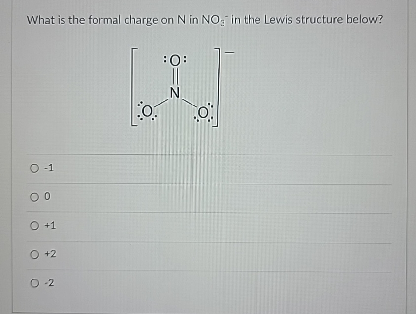 Solved What is the formal charge on N ﻿in NO3-in the Lewis | Chegg.com