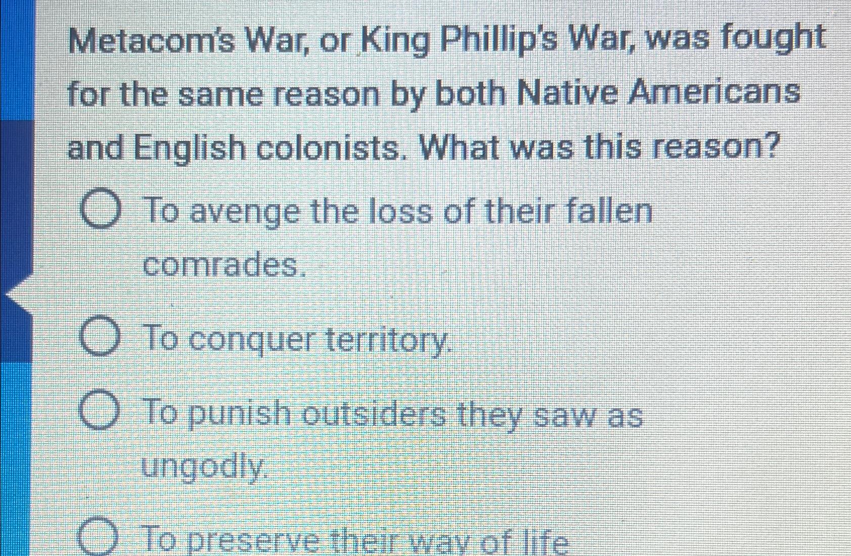 Solved Metacom's War, or King Phillip's War, was fought for | Chegg.com