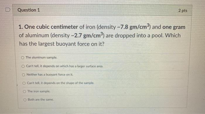 a) 2 d) 7.2 block of iron (density 5g cm-3) of size 5 cm x 5 cm x 5cm was  weighed while it complete merged in water. The apparent weight is b)