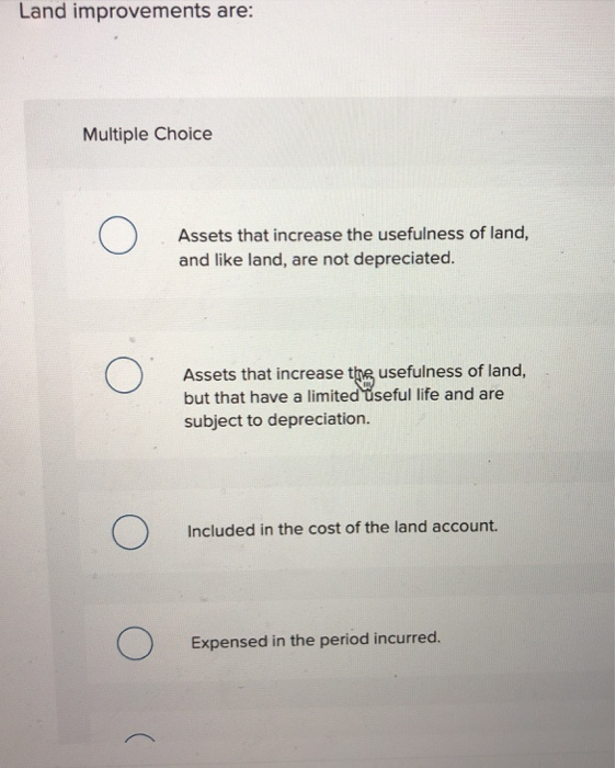 Solved Land improvements are Multiple Choice O Assets that