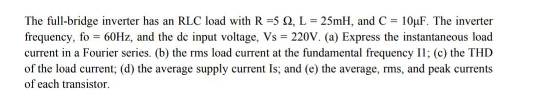 Solved The full-bridge inverter has an RLC load with R =5 , | Chegg.com