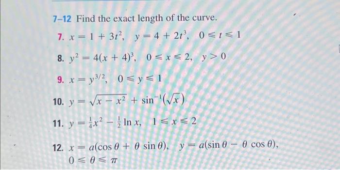 7-12 Find the exact length of the curve. 7. \( x=1+3 t^{2}, \quad y=4+2 t^{3}, \quad 0 \leqslant t \leqslant 1 \) 8. \( y^{2}