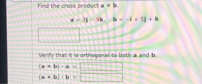 Solved Find The Cross Product A×b. A=3j−9k,b=−i+5j+k Verify | Chegg.com