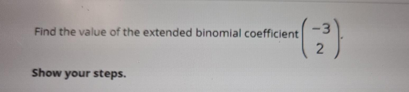 Solved Find the value of the extended binomial coefficient | Chegg.com