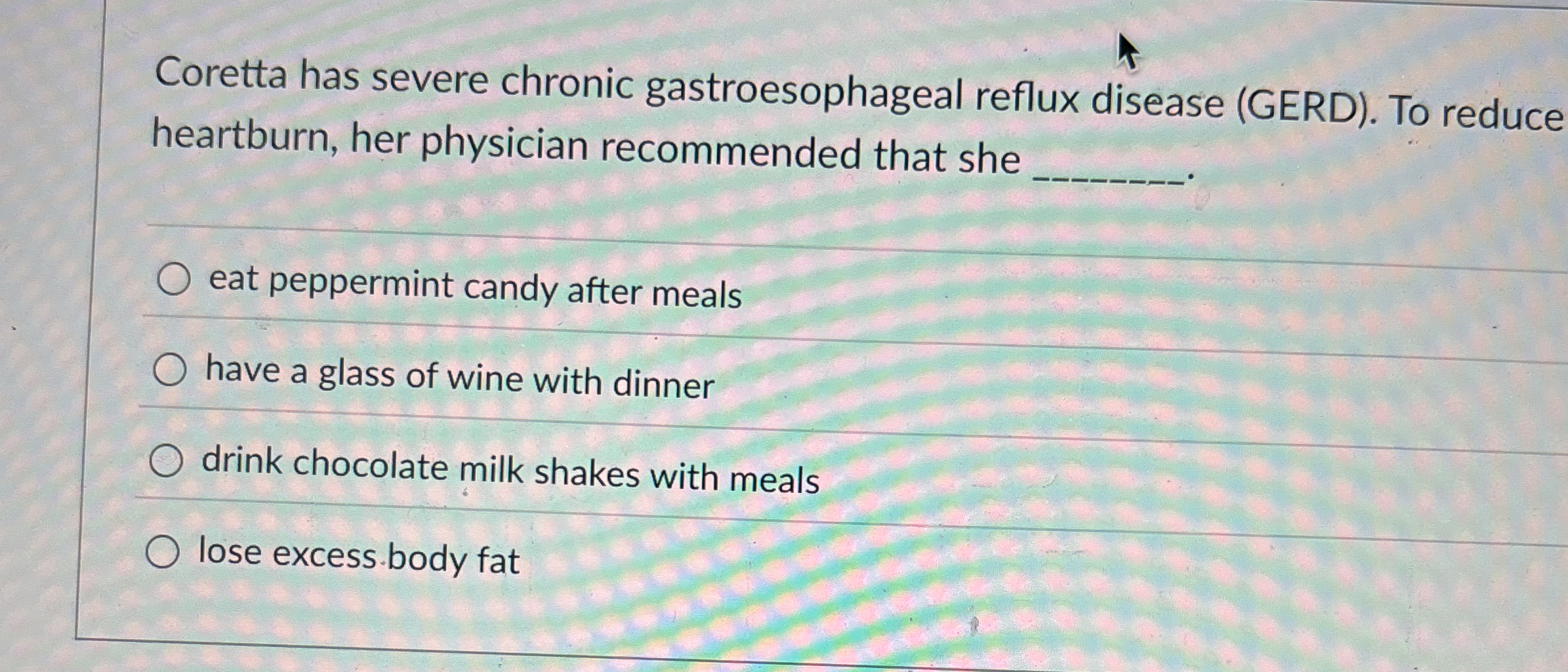 Solved Coretta has severe chronic gastroesophageal reflux