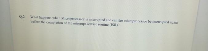 Solved Q.2 What happens when Microprocessor is interrupted | Chegg.com