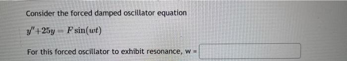 Solved Consider the forced damped oscillator equation | Chegg.com
