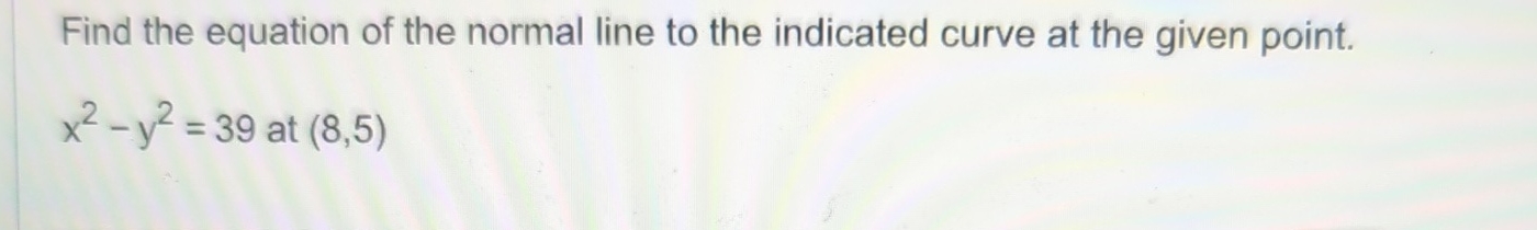 Solved Find the equation of the normal line to the indicated | Chegg.com