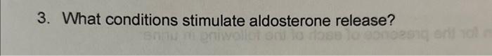 3. What conditions stimulate aldosterone release?