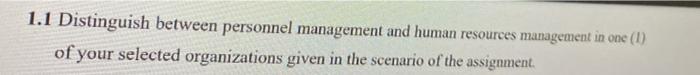 1.1 Distinguish between personnel management and human resources management in one (1) of your selected organizations given i