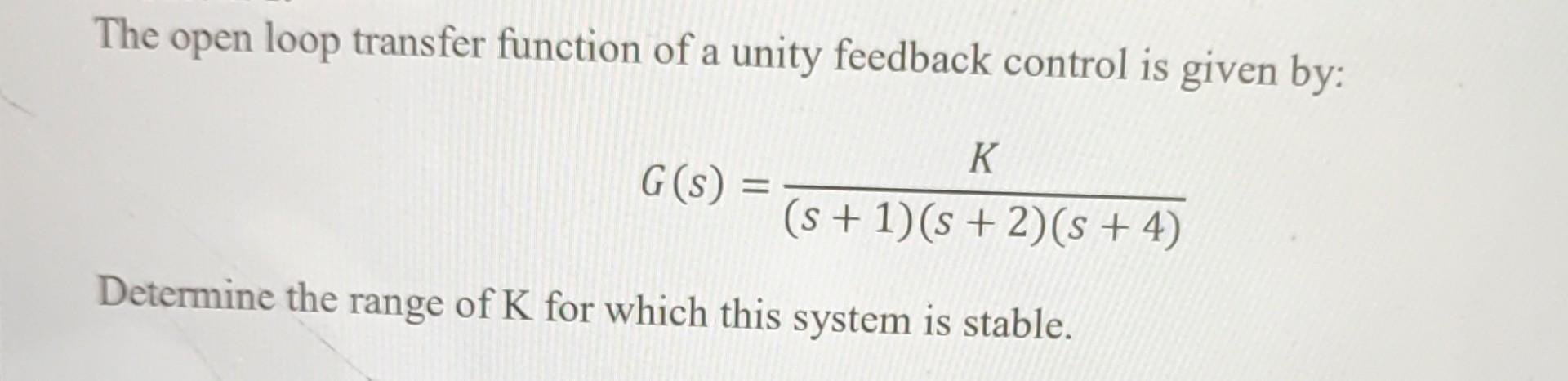 Solved The open loop transfer function of a unity feedback | Chegg.com