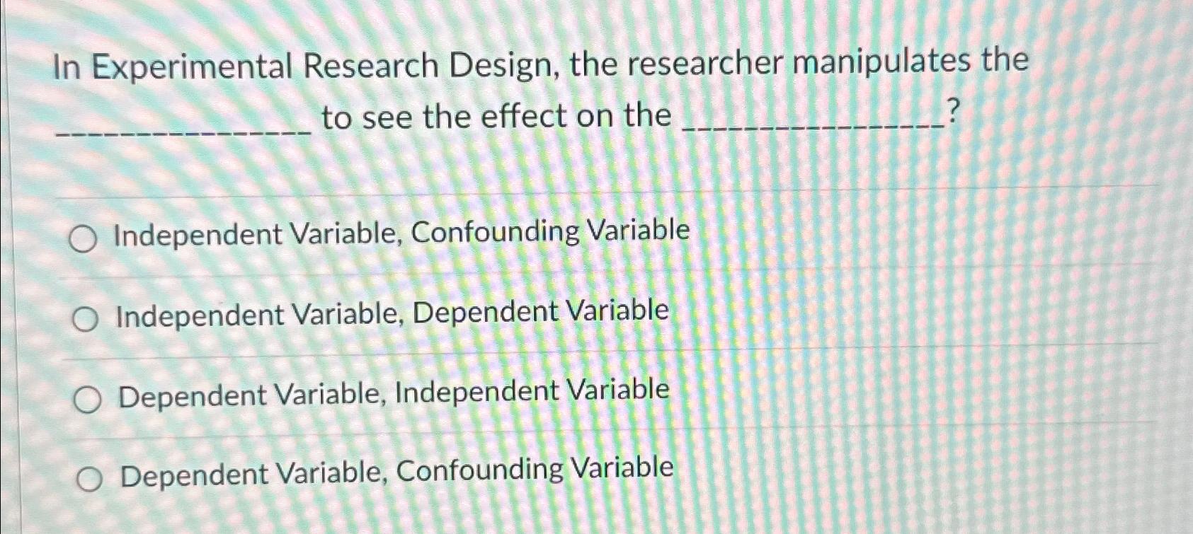 in an experimental design the variable the researcher has control