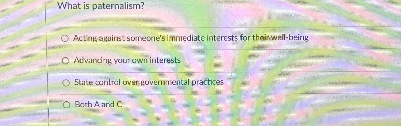 Solved What is paternalism?Acting against someone's | Chegg.com