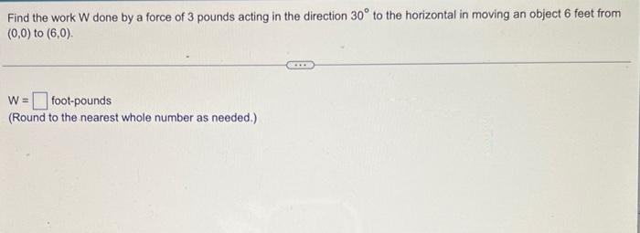 Solved Find the work W done by a force of 3 pounds acting in | Chegg.com
