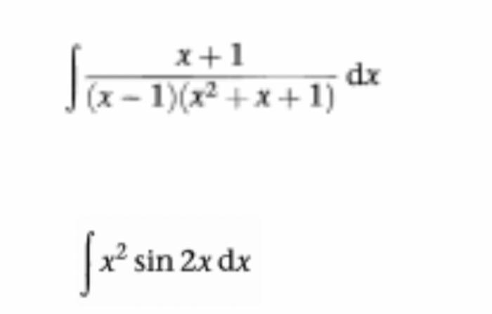 \( \int \frac{x+1}{(x-1)\left(x^{2}+x+1\right)} d x \) \( \int x^{2} \sin 2 x d x \)