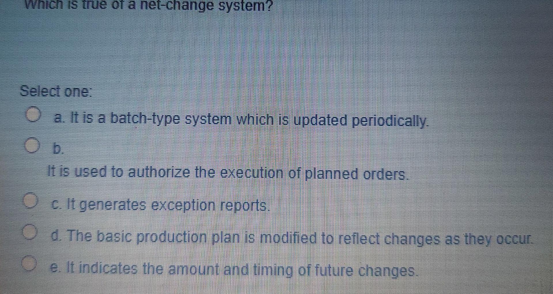 Solved Which is true of a net-change system? Select one. O