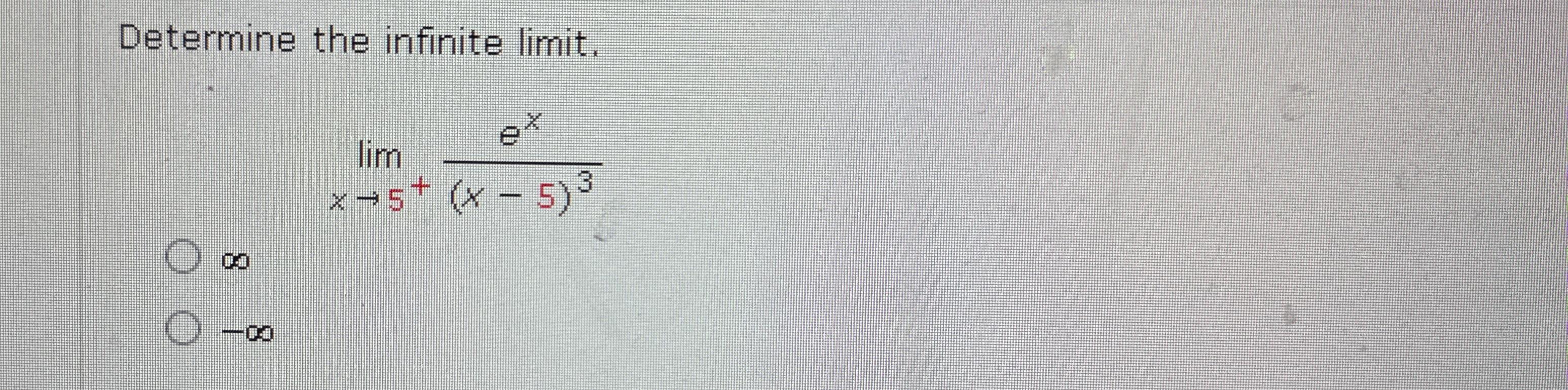 Solved Determine The Infinite Limit Limx→5 Ex X 5 3