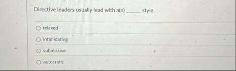 Solved Directive leaders usually lead with a(n) | Chegg.com