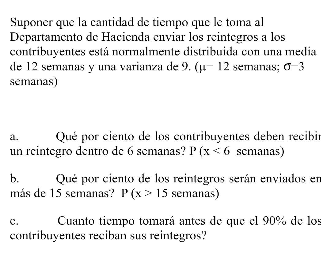 Suponer que la cantidad de tiempo que le toma al Departamento de Hacienda enviar los reintegros a los contribuyentes está nor