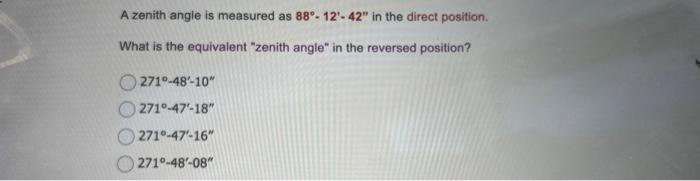 Solved A zenith angle is measured as 88∘−12′−42′′ in the | Chegg.com
