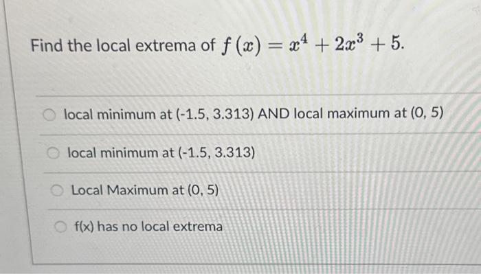 Solved Find the local extrema of f(x)=x4+2x3+5. local | Chegg.com