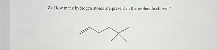 Solved 8) How many hydrogen atoms are present in the | Chegg.com