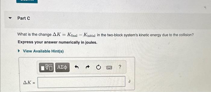 What is the change \( \Delta K=K_{\text {final }}-K_{\text {initial }} \) in the two-block systems kinetic energy due to the