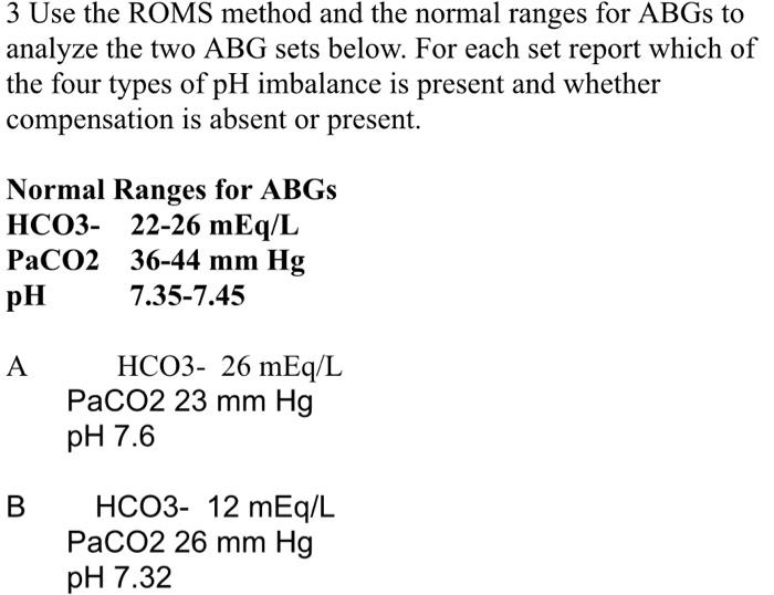 Solved 3 Use the ROMS method and the normal ranges for ABGs | Chegg.com