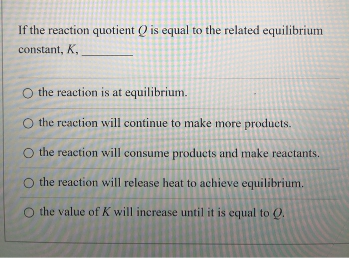 Solved If the reaction quotient Q is equal to the related