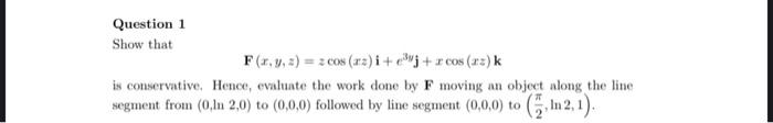 Solved Question 1 Show that rcos (arz) k F(x, y, z)=zcos | Chegg.com