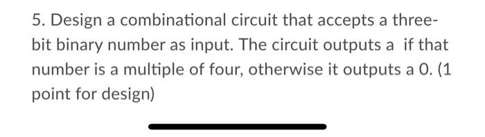 Solved 5. Design a combinational circuit that accepts a | Chegg.com