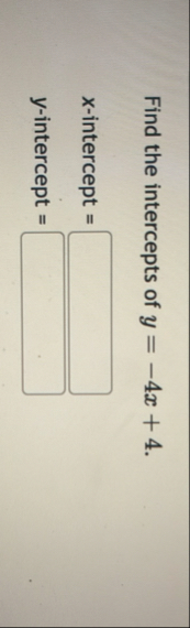 Solved Find the intercepts of y=-4x 4.x-intercept | Chegg.com