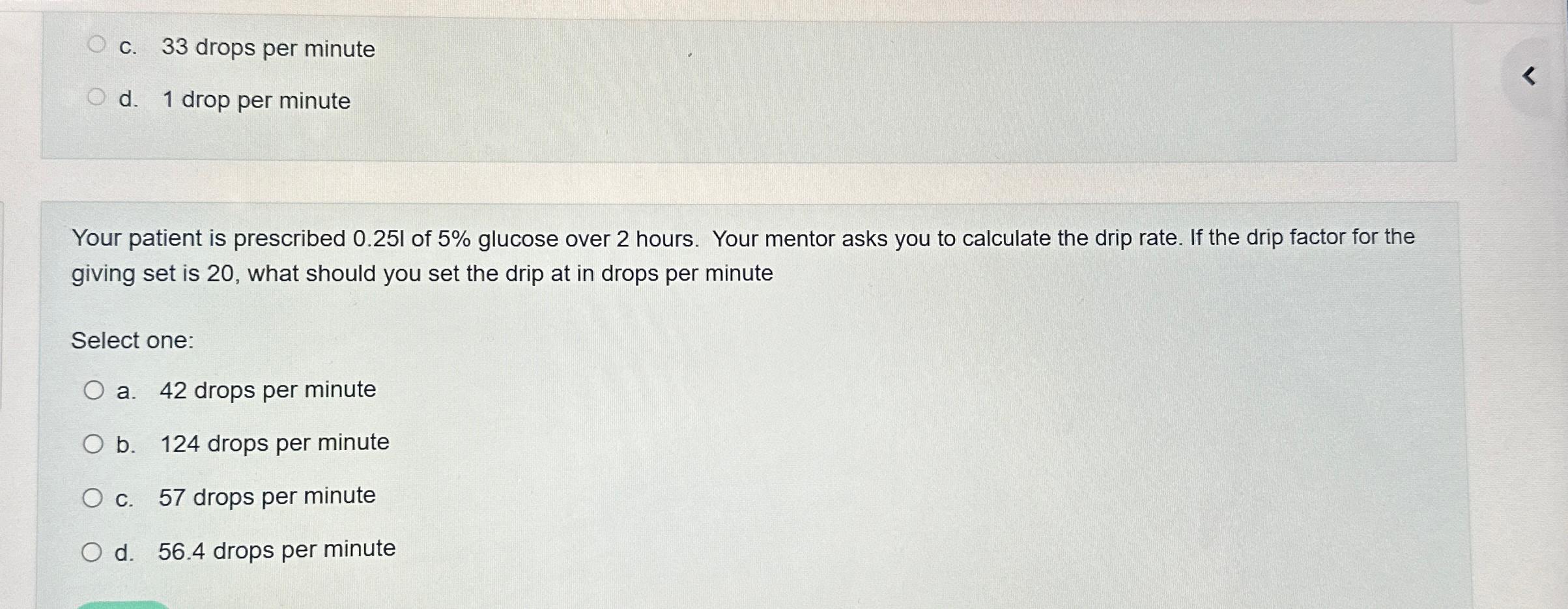 Solved c. 33 ﻿drops per minuted. 1 ﻿drop per minuteYour
