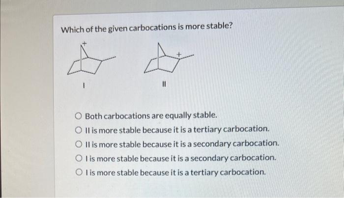 Solved Which of the given carbocations is more stable? Both | Chegg.com