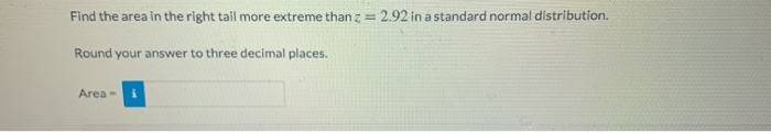 Solved Find the area in the right tail more extreme than z = | Chegg.com