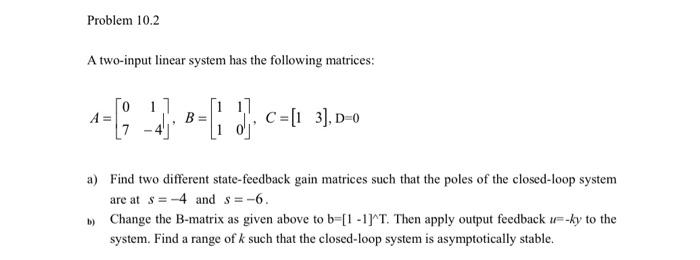 Solved A two-input linear system has the following matrices: | Chegg.com