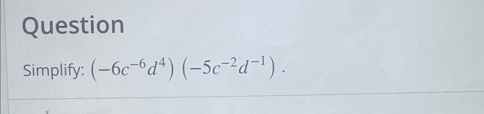 Solved QuestionSimplify: (-6c-6d4)(-5c-2d-1). | Chegg.com