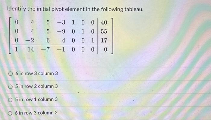 Solved Identify the initial pivot element in the following | Chegg.com
